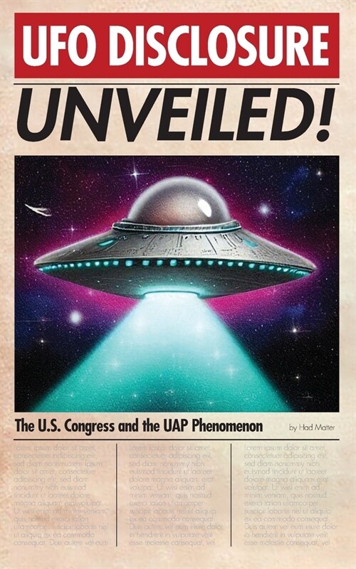 UFO Disclosure Unveiled!: The U.S. Congress and the UAP Phenomenon (Paperback)