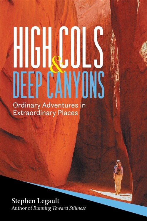High Cols and Deep Canyons: Ordinary Adventures in Extraordinary Places (Paperback)