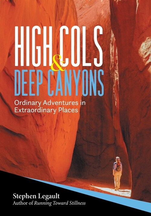 High Cols and Deep Canyons: Ordinary Adventures in Extraordinary Places (Hardcover)