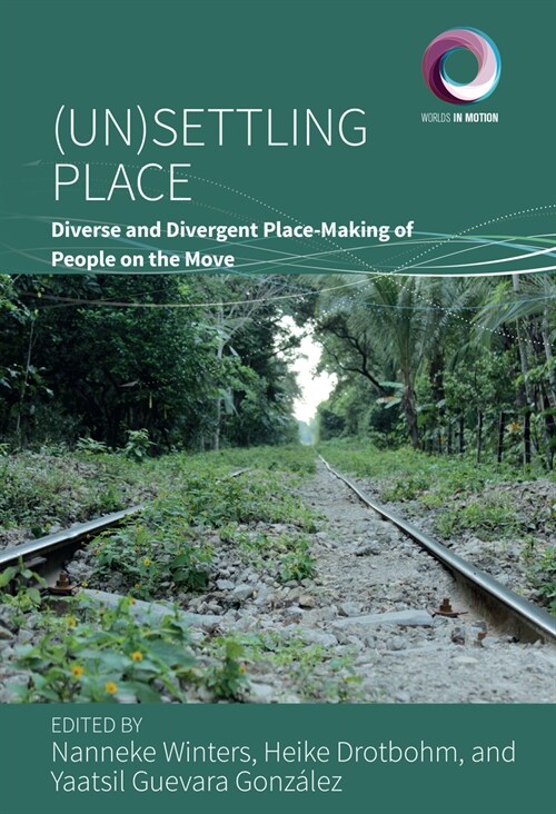 (Un)Settling Place : Diverse and Divergent Place-Making of People on the Move (Hardcover)