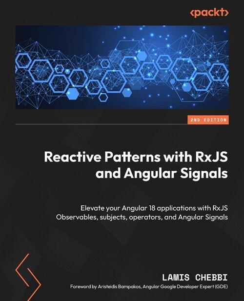 Reactive Patterns with RxJS and Angular Signals - Second Edition: Elevate your Angular 18 applications with RxJS Observables, subjects, operators, and (Paperback, 2)