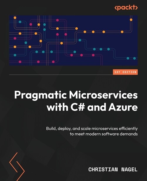 Pragmatic Microservices with C# and Azure: Build, deploy, and scale microservices efficiently to meet modern software demands (Paperback)