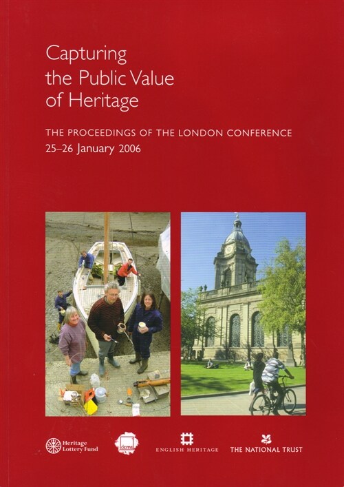 Capturing the Public Value of Heritage: The Proceedings of the London Conference 25-26 January 2006 (Paperback)