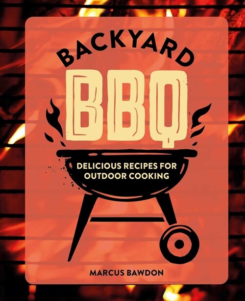 Backyard BBQ : Delicious Recipes for Outdoor Cooking (Hardcover)