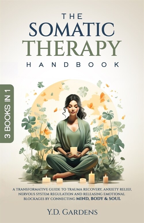 The Somatic Therapy Handbook: A Transformative Guide to Trauma Recovery, Anxiety Relief, Nervous System Regulation and Releasing Emotional Blockages (Paperback)