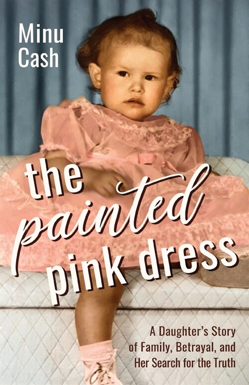 The Painted Pink Dress: A Daughters Story of Family, Betrayal, and Her Search for the Truth (Paperback)