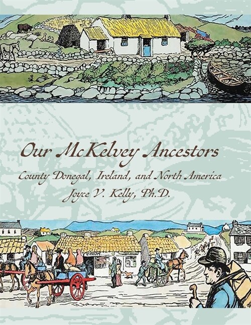 Our Mckelvey Ancestors: County Donegal, Ireland, and North America (Paperback)