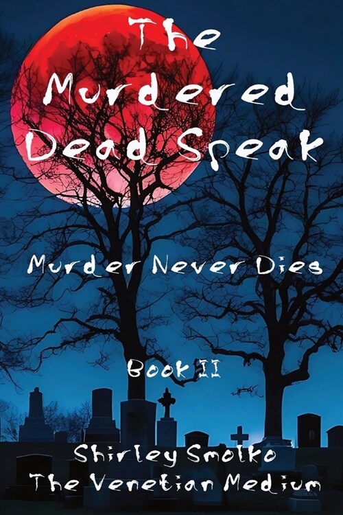 The Murdered Dead Speak Book II: Murder Never Dies (Paperback)