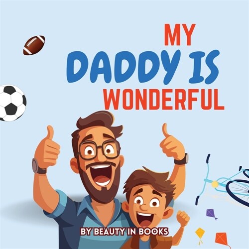My Daddy is Wonderful: Celebrating Fun Adventures and the Special Bond Between Father and Son (Paperback)