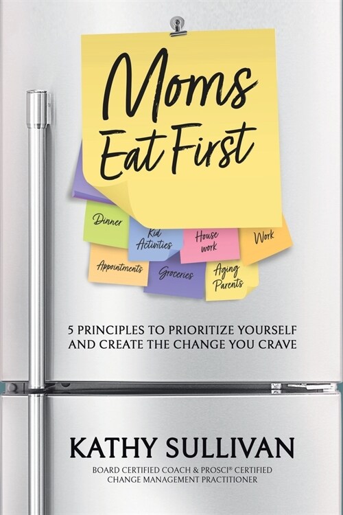 Moms Eat First: 5 Principles to Prioritize Yourself and Create the Change You Crave (Paperback)