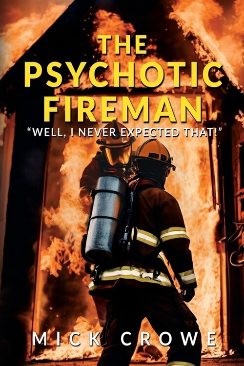 The Psychotic Fireman: Well, I Never Expected that! (Paperback)