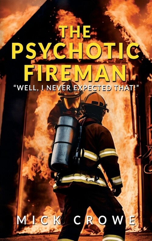 The Psychotic Fireman: Well, I Never Expected That! (Hardcover)