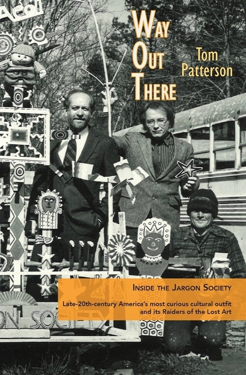 Way Out There: Inside the Jargon Society, Late-20th-century Americas most curious cultural outfit and its Raiders of the Lost Art (Paperback)