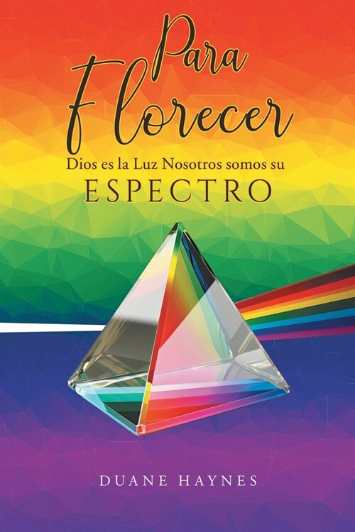 Para Florecer: Dios es la Luz Nosotros somos su Espectro (Paperback)