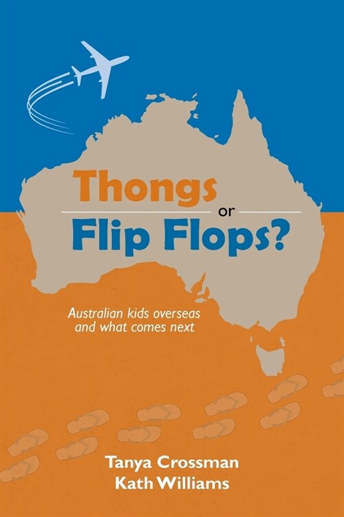 Thongs or Flip Flops?: Australian kids overseas and what comes next (Paperback)