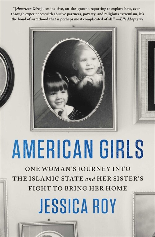 American Girls: One Womans Journey Into the Islamic State and Her Sisters Fight to Bring Her Home (Paperback)