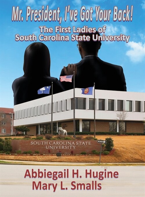 Mr. President, Ive Got Your Back!: The First Ladies of South Carolina State University (Hardcover)