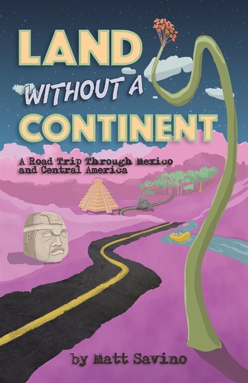 Land Without a Continent: A Road Trip through Mexico and Central America (Paperback)