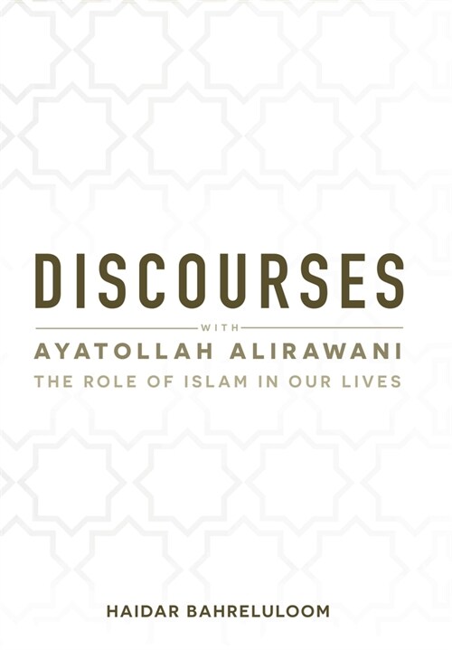 Discourses with Ayatollah Alirawani: The Role of Islam in Our Lives (Hardcover)