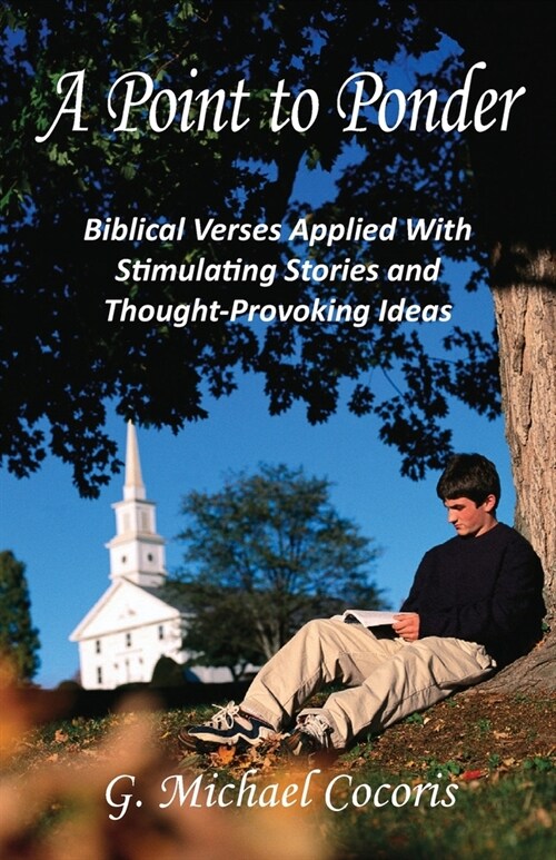 A Point to Ponder: Biblical Verses Applied With Stimulating Stories and Thought-provoking Ideas (Paperback)