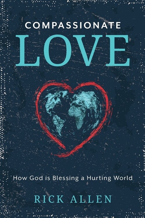 Compassionate Love: How God is Blessing a Hurting World (Paperback)