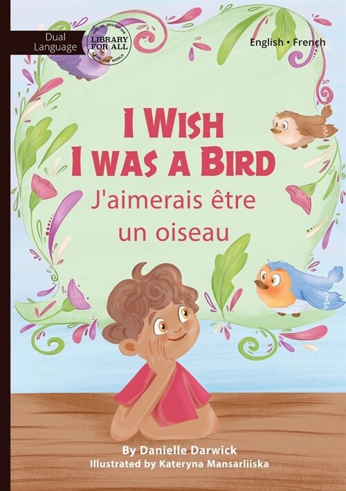 I Wish I Was a Bird - Jaimerai ?re un oiseau (Paperback)