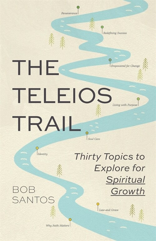 The Teleios Trail: Thirty Topics to Explore for Spiritual Growth (Paperback)