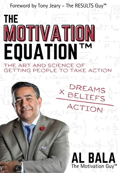 The Motivation Equation: The Art and Science of Getting People to Take Action (Paperback)