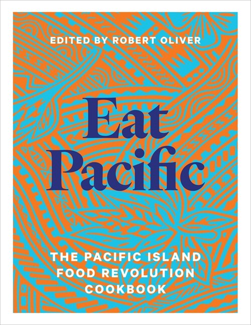 Eat Pacific: The Pacific Island Food Revolution Cookbook (Paperback)