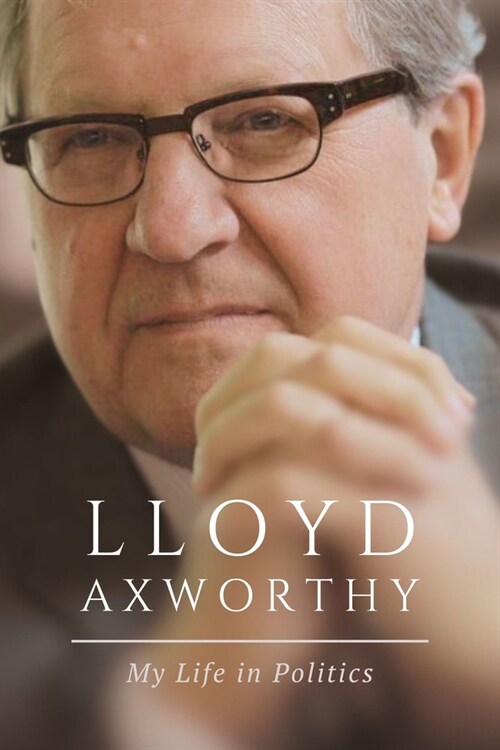 Lloyd Axworthy: My Life in Politics (Hardcover)