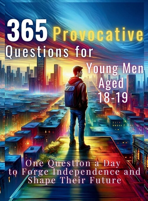 365 Provocative Questions for Young Men Aged 18-19: One Question a Day to Forge Independence and Shape Their Future (Hardcover)