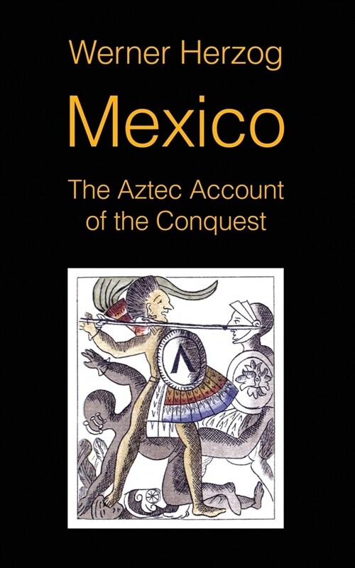 Mexico: The Aztec Account of the Conquest [SCREENPLAY] (Paperback)