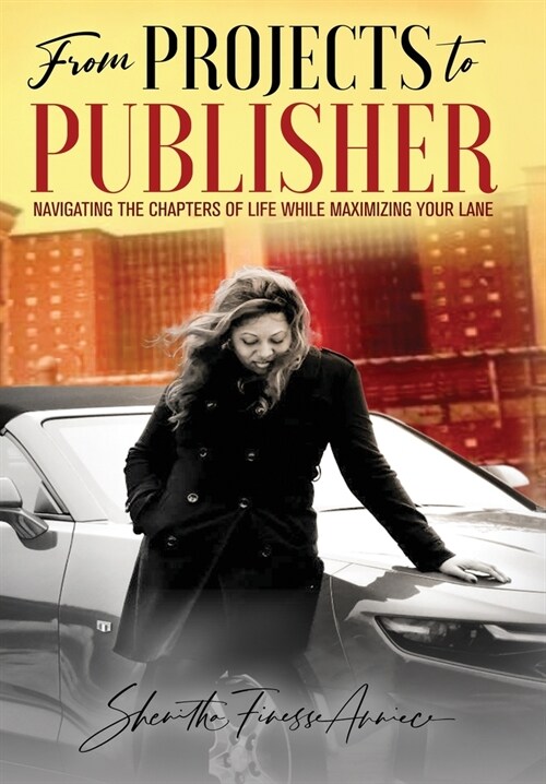 from PROJECTS to PUBLISHER: Navigating the Chapters of Life While Maximizing Your Lane (Hardcover)