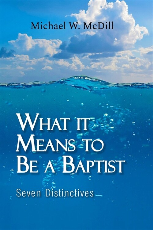 What it Means to Be a Baptist: Seven Distinctives (Paperback)