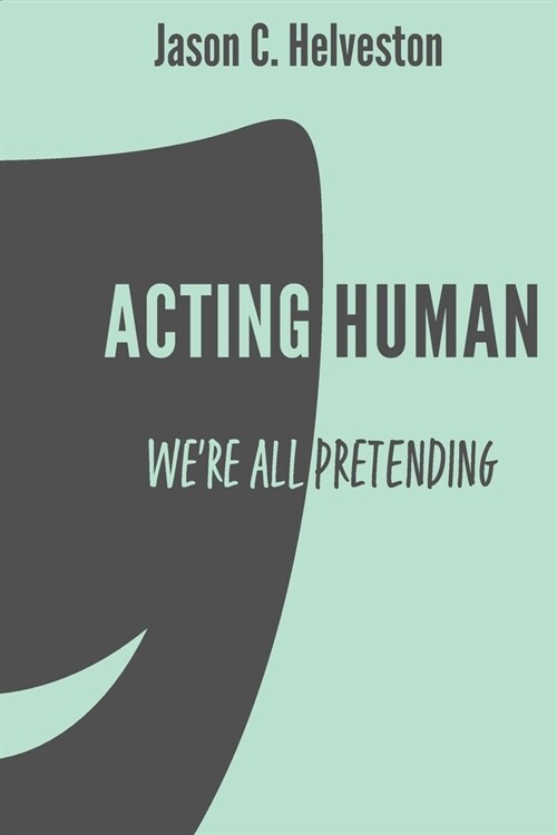 Acting Human: Were All Pretending (Paperback)