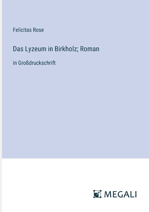 Das Lyzeum in Birkholz; Roman: in Gro?ruckschrift (Paperback)