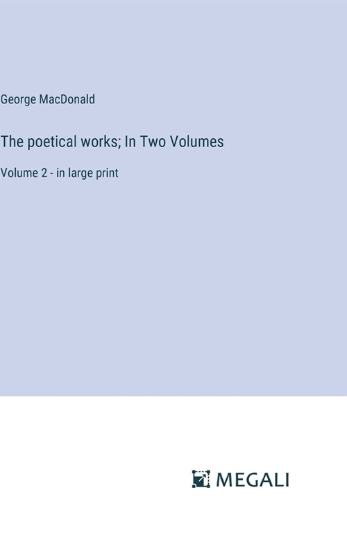 The poetical works; In Two Volumes: Volume 2 - in large print (Hardcover)