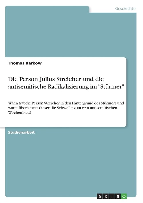 Die Person Julius Streicher und die antisemitische Radikalisierung im St?mer: Wann trat die Person Streicher in den Hintergrund des St?mers und wa (Paperback)