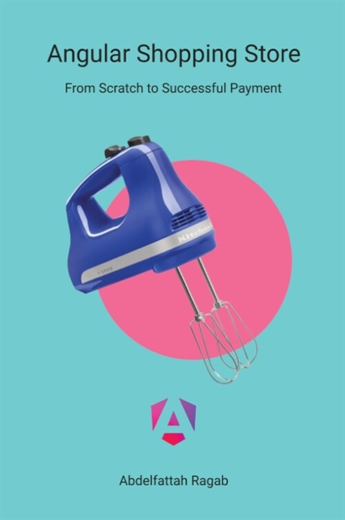 Angular Shopping Store: From Scratch to Successful Payment (Hardcover)