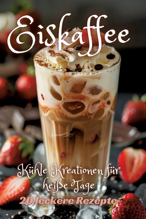 Eiskaffee: K?le Kreationen f? hei? Tage (Hardcover)