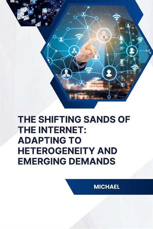 The Shifting Sands of the Internet: Adapting to Heterogeneity and Emerging Demands (Paperback)