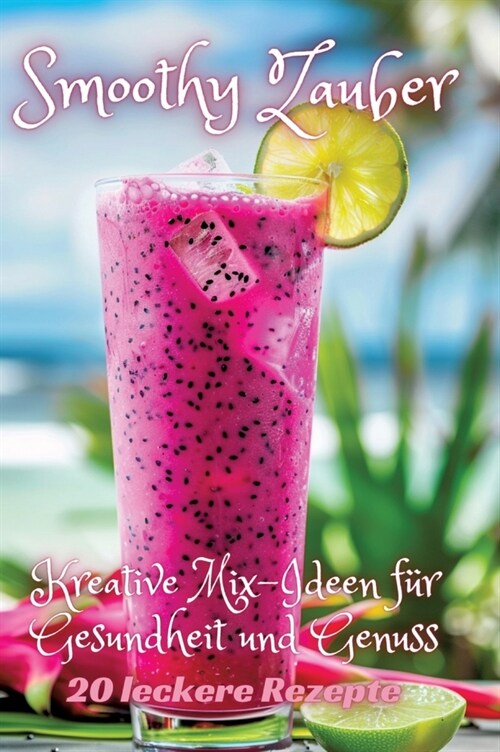 Smoothy Zauber: Kreative Mix-Ideen f? Gesundheit und Genuss (Hardcover)