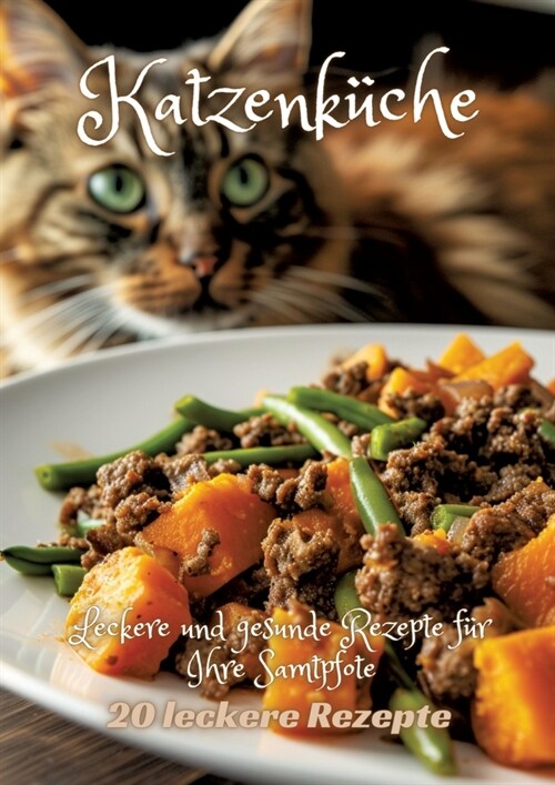 Katzenk?he: Leckere und gesunde Rezepte f? Ihre Samtpfote (Paperback)