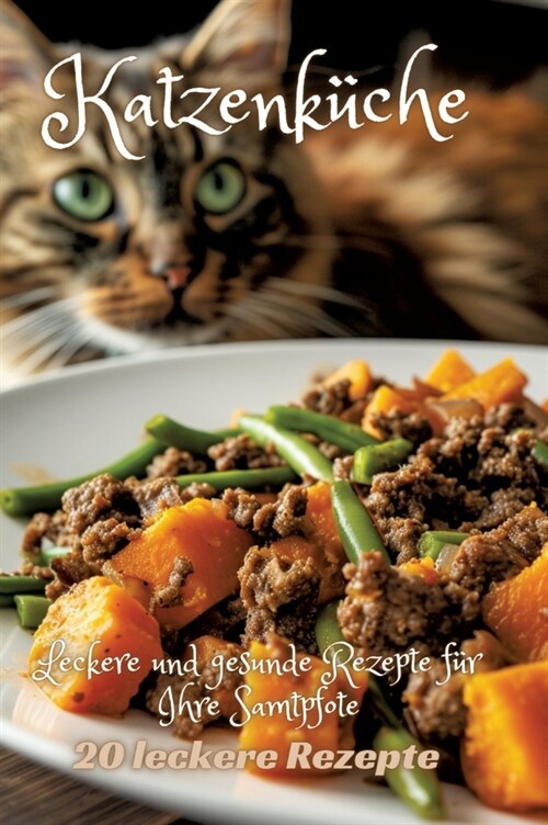 Katzenk?he: Leckere und gesunde Rezepte f? Ihre Samtpfote (Hardcover)