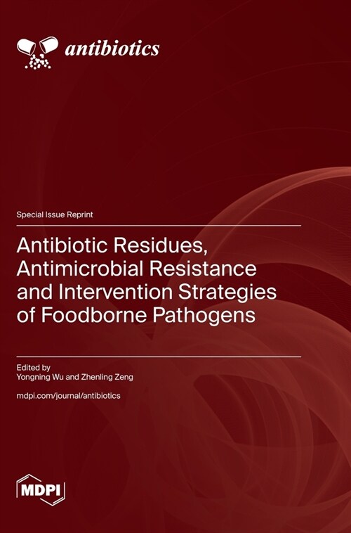 Antibiotic Residues, Antimicrobial Resistance and Intervention Strategies of Foodborne Pathogens (Hardcover)