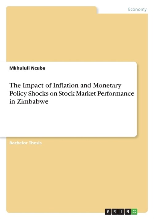 The Impact of Inflation and Monetary Policy Shocks on Stock Market Performance in Zimbabwe (Paperback)