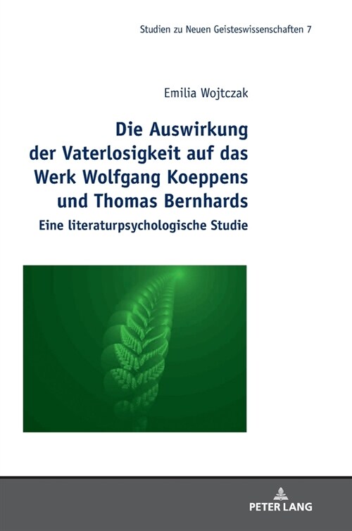 Die Auswirkung der Vaterlosigkeit auf das Werk Wolfgang Koeppens und Thomas Bernhards: Eine literaturpsychologische Studie (Hardcover)