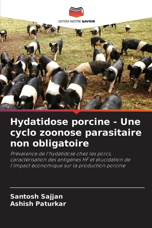Hydatidose porcine - Une cyclo zoonose parasitaire non obligatoire (Paperback)