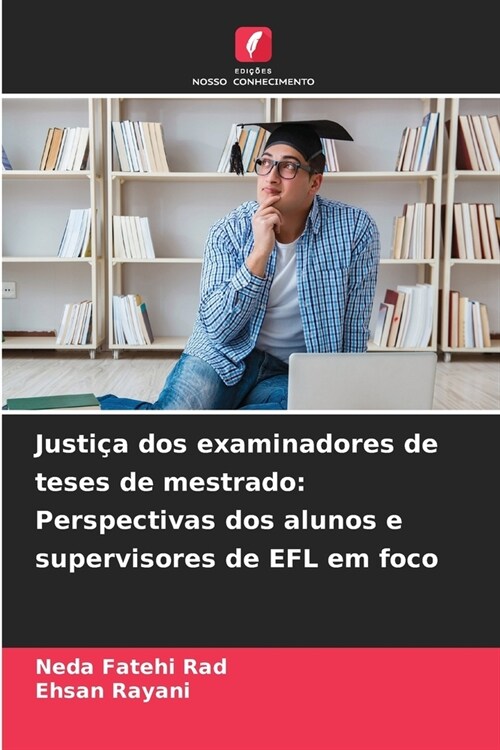 Justi? dos examinadores de teses de mestrado: Perspectivas dos alunos e supervisores de EFL em foco (Paperback)