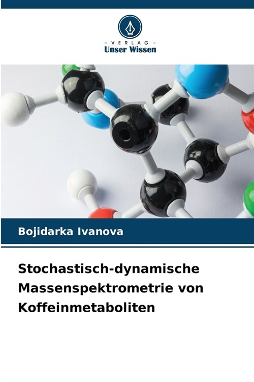 Stochastisch-dynamische Massenspektrometrie von Koffeinmetaboliten (Paperback)